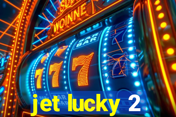 jet lucky 2